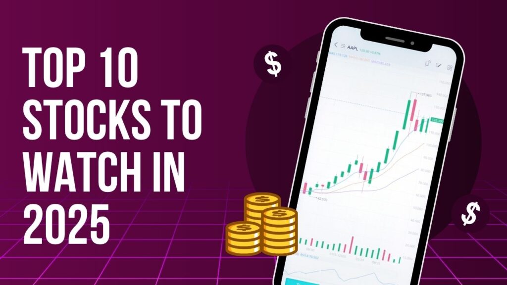 Top 10 Stocks to Watch in 2025