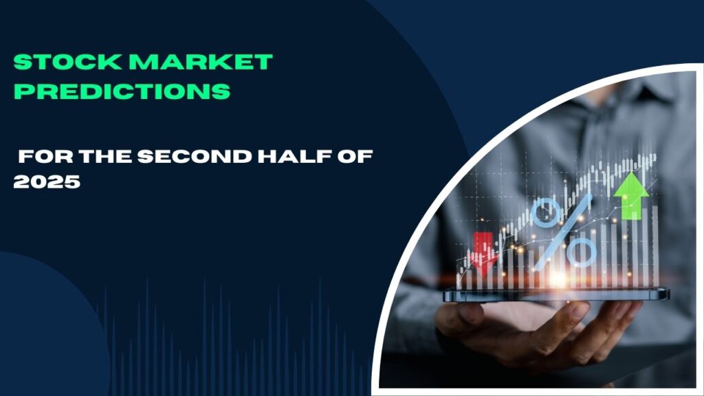 Stock Market Predictions for the Second Half of 2025